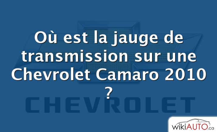 Où est la jauge de transmission sur une Chevrolet Camaro 2010 ?